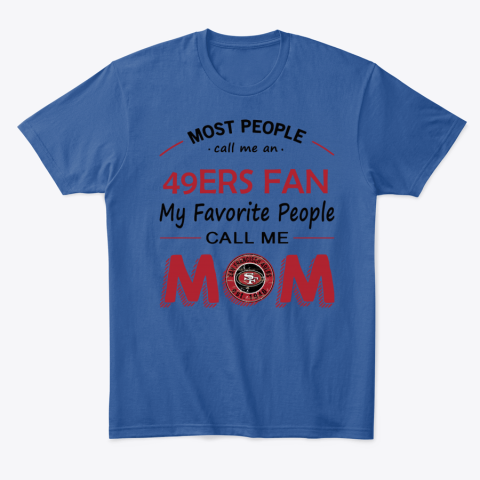 uxwm people call me san francisco 49ers fan mom classic t shirt 2 front royal