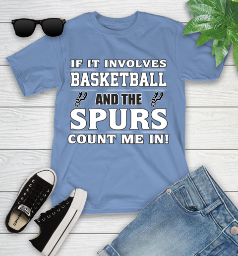 NBA If It Involves Basketball And San Antonio Spurs Count Me In Sports Youth T-Shirt 11