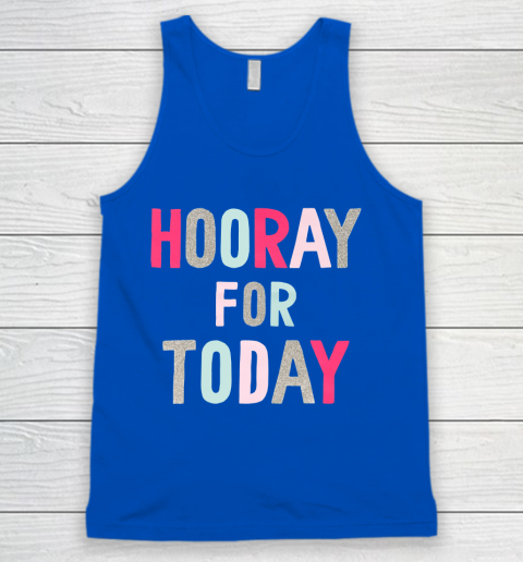 Hooray For Today Tank Top 4