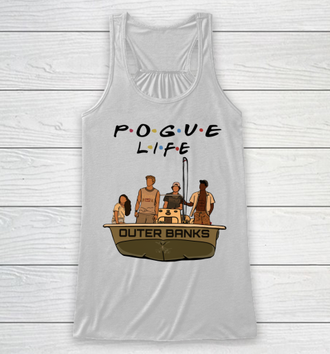 Pogue Life Shirt Outer Banks Friends Racerback Tank