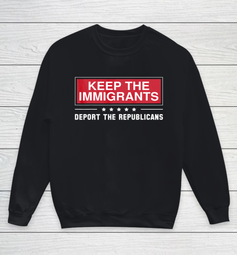 Keep The Immigrants Deport The Republicans Youth Sweatshirt