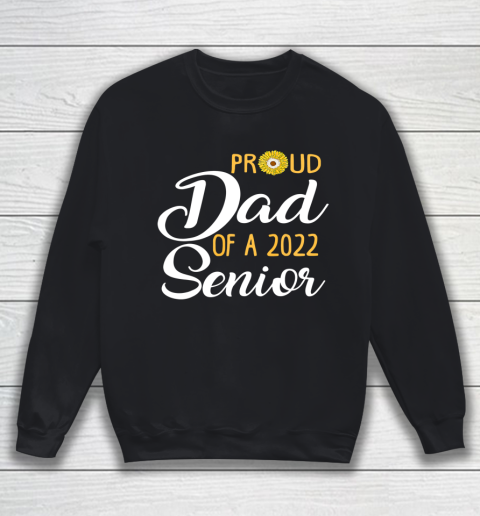 Proud Dad Of A 2022 Senior Sunflower Sweatshirt