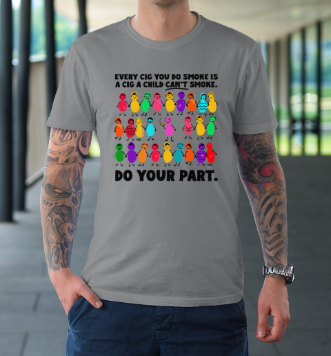 Do Your Part Every Cig You Do Smoke Is A Cig A Child Can't Smoke T-Shirt 3