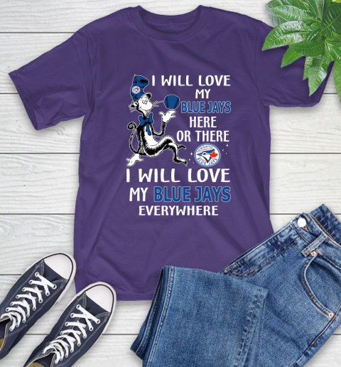 MLB Baseball Toronto Blue Jays I Will Love My Blue Jays Everywhere Dr Seuss Shirt T-Shirt 5