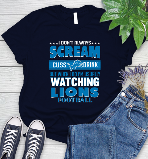 Detroit Lions NFL Football I Scream Cuss Drink When I'm Watching My Team Women's T-Shirt 2