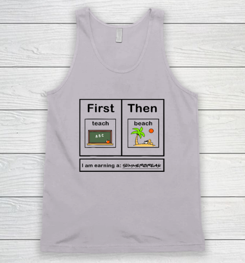 First Teach Then Beach I Am Earning A Summer Break Tank Top 2