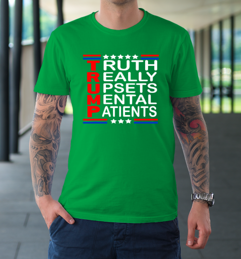 Trump Really Upsets Mental Patients T-Shirt 5