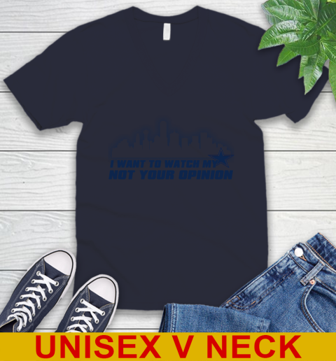 Dallas Cowboys NFL I Want To Watch My Team Not Your Opinion V-Neck T-Shirt 2
