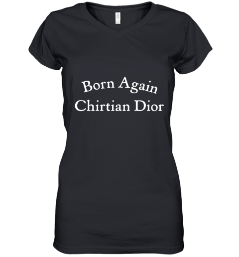 Born Again Chirtian Dior Women's V-Neck T-Shirt