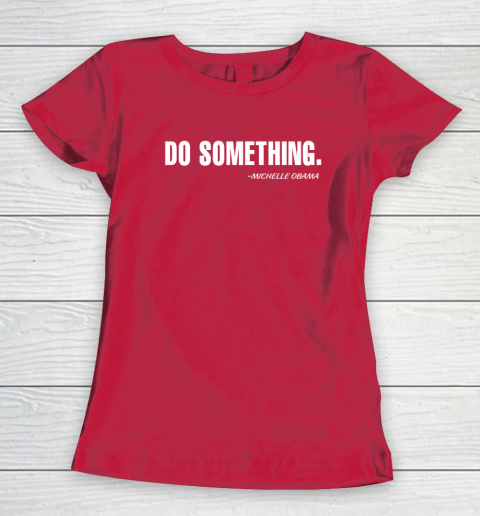 Do Something Michelle Obama Women's T-Shirt 7