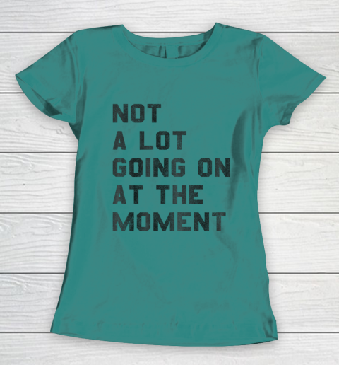 Taylor Swift Not A Lot Going On At The Moment Women's T-Shirt 10