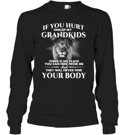 If You Hurt One Of My Grandkids There Is No Place You Can Hide From Me Long Sleeve T-Shirt