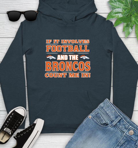 NFL If It Involves Football And The Denver Broncos Count Me In Sports Youth Hoodie 8