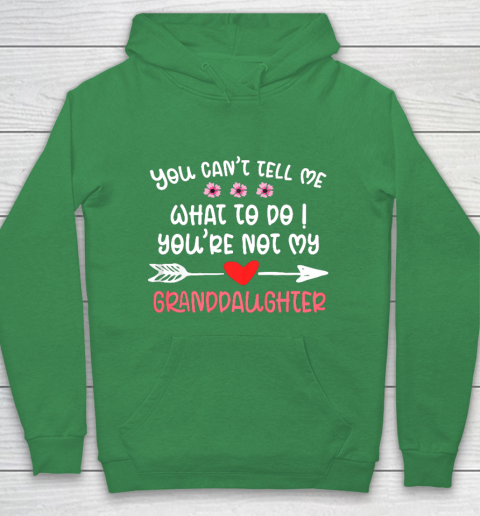 You Can t Tell Me What To Do You re Not My Granddaughter Hoodie 5