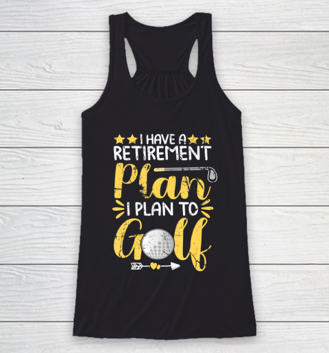 Father gift shirt I Have A Retirement Plan I Plan To Golf Golfing Gift For Dad T Shirt Racerback Tank