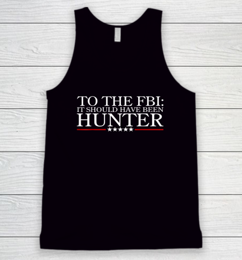 To The FBI It Should Have Been Hunter Tank Top