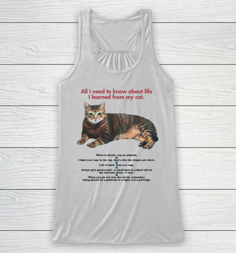 All I need to know about life I learned from my cat tshirt Racerback Tank