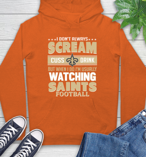 New Orleans Saints NFL Football I Scream Cuss Drink When I'm Watching My Team Hoodie 4