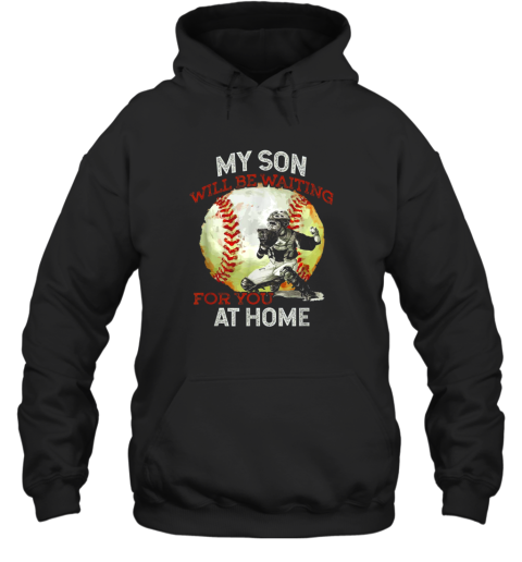 My Son Will Be Waiting on You At Home Baseball Catcher Hoodie