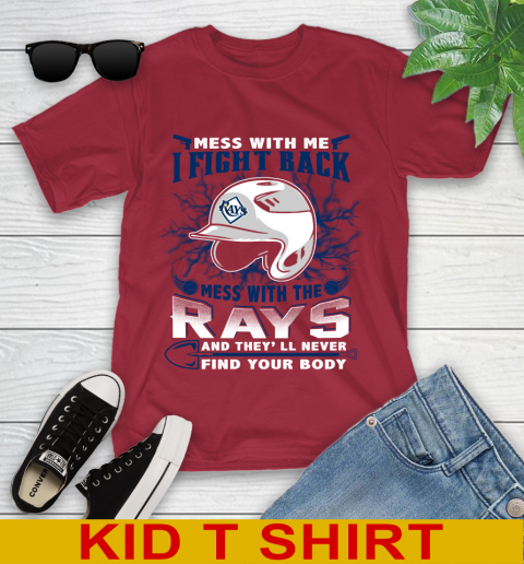 MLB Baseball Tampa Bay Rays Mess With Me I Fight Back Mess With My Team And They'll Never Find Your Body Shirt Youth T-Shirt 12
