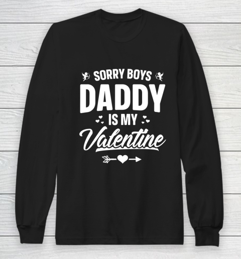 Funny Girls Love Shirt Cute Sorry Boys Daddy Is My Valentine Long Sleeve T-Shirt