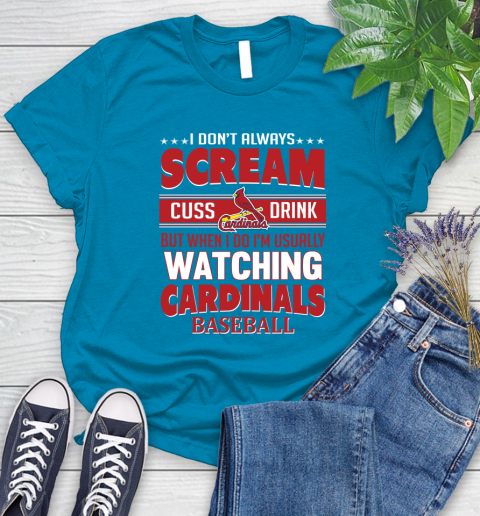 St.Louis Cardinals MLB I Scream Cuss Drink When I'm Watching My Team Women's T-Shirt 10