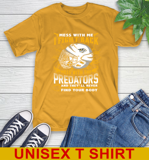 NHL Hockey Nashville Predators Mess With Me I Fight Back Mess With My Team And They'll Never Find Your Body Shirt T-Shirt 2