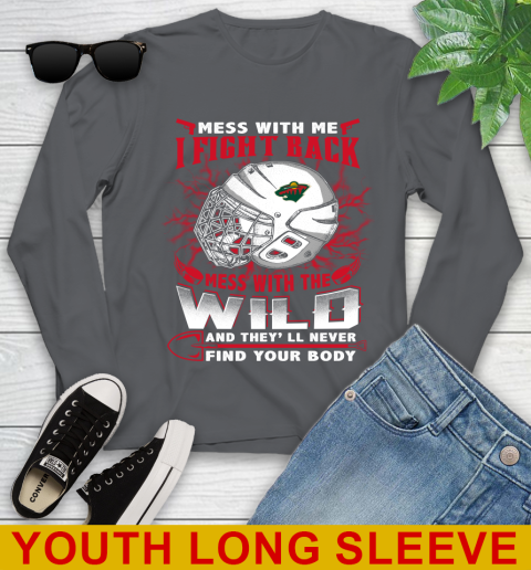 NHL Hockey Minnesota Wild Mess With Me I Fight Back Mess With My Team And They'll Never Find Your Body Shirt Youth Long Sleeve 9