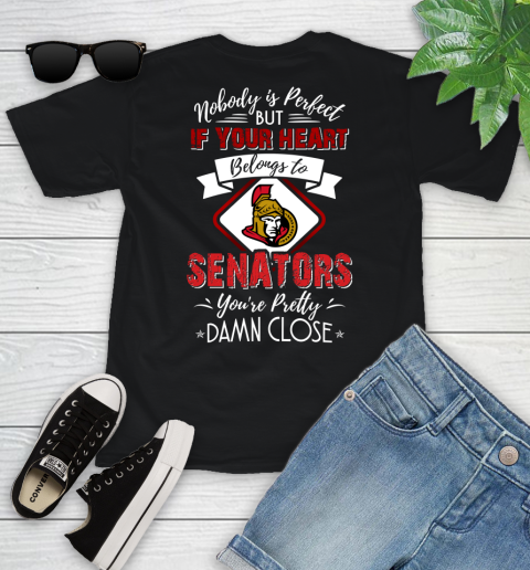 NHL Hockey Ottawa Senators Nobody Is Perfect But If Your Heart Belongs To Senators You're Pretty Damn Close Shirt Youth T-Shirt