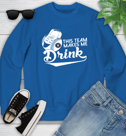 MLB Baseball This Team Makes Me Drink Adoring Fan Houston Astros Youth Sweatshirt 7