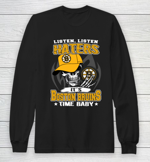 Listen Haters It is BRUINS Time Baby NHL Long Sleeve T-Shirt