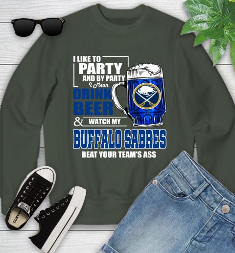 NHL I Like To Party And By Party I Mean Drink Beer And Watch My Buffalo Sabres Beat Your Team's Ass Hockey Youth Sweatshirt 9