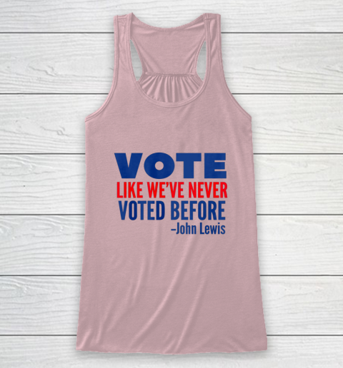 Vote John Lewis Quote Like Never Voted Before Racerback Tank 5