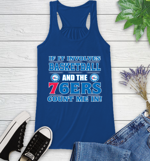 NBA If It Involves Basketball And Philadelphia 76ers Count Me In Sports Racerback Tank 9