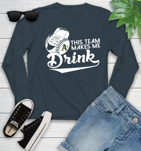 Oakland Athletics MLB Baseball This Team Makes Me Drink Adoring Fan Youth Long Sleeve 9
