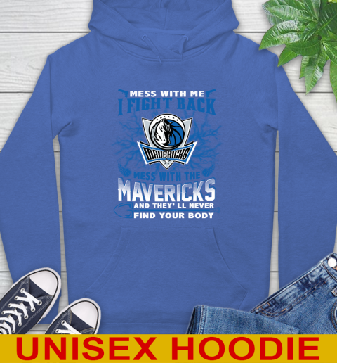 NBA Basketball Dallas Mavericks Mess With Me I Fight Back Mess With My Team And They'll Never Find Your Body Shirt Hoodie 9