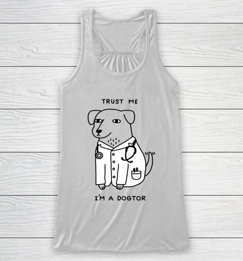Trust Me I'm Dogtor Funny Dog Shirt Racerback Tank