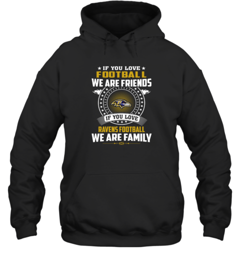 NFL If You Love Football We Are Friends If You Love Ravens We Are Family Hoodie