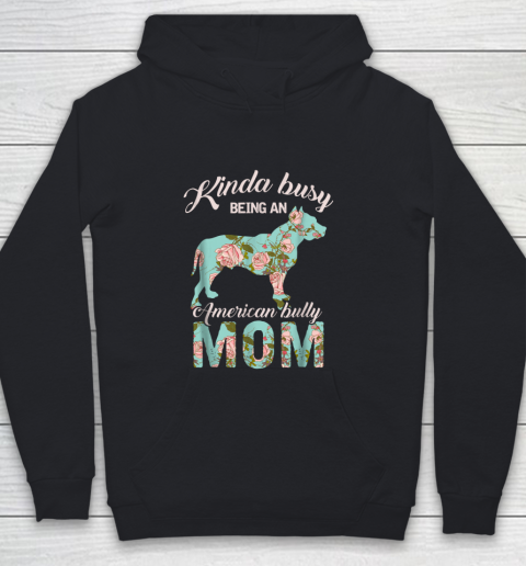 Dog Mom Shirt Kinda Busy Being An American Bully Mom Shirt Dog Owner Gift Youth Hoodie