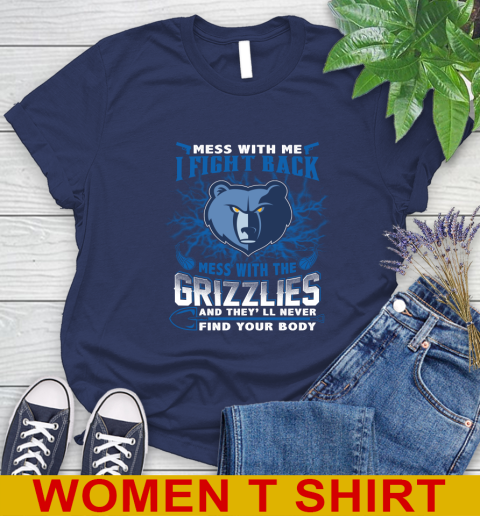 NBA Basketball Memphis Grizzlies Mess With Me I Fight Back Mess With My Team And They'll Never Find Your Body Shirt Women's T-Shirt 12