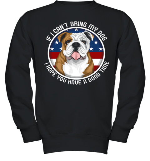 Bulldog If I Can't Bring My Dog Youth Sweatshirt