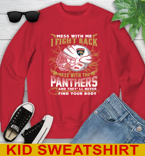 NHL Hockey Florida Panthers Mess With Me I Fight Back Mess With My Team And They'll Never Find Your Body Shirt Youth Sweatshirt 7