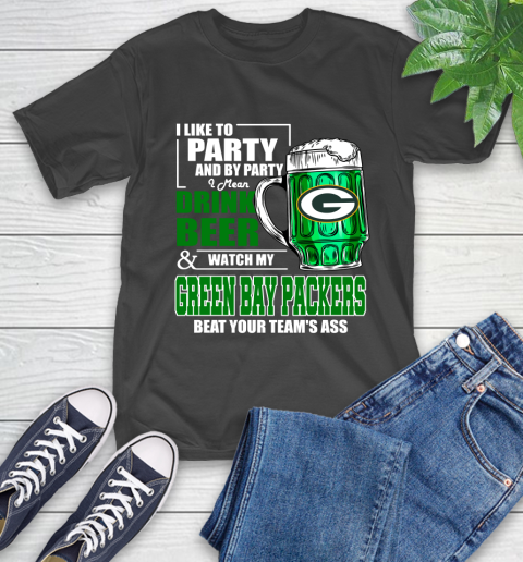 NFL I Like To Party And By Party I Mean Drink Beer and Watch My Green Bay Packers Beat Your Team's Ass Football T-Shirt