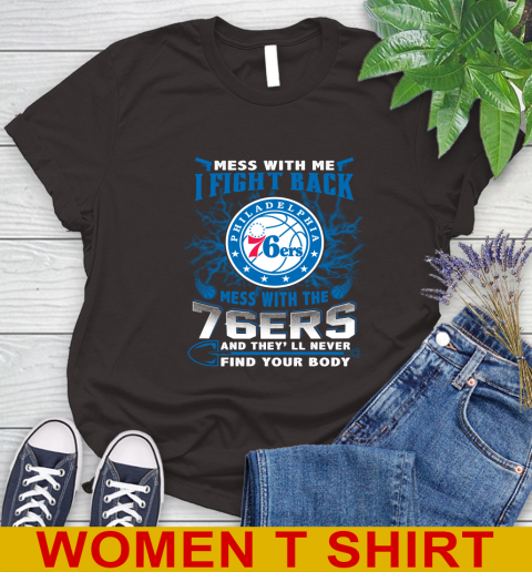NBA Basketball Philadelphia 76ers Mess With Me I Fight Back Mess With My Team And They'll Never Find Your Body Shirt Women's T-Shirt 9