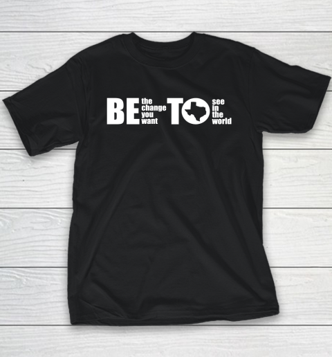 BETO Be Change You Want To See Governor O'Rourke 2022 Youth T-Shirt