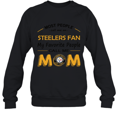 Most People Call Me Pittsburg Steelers Fan Football Mom Sweatshirt