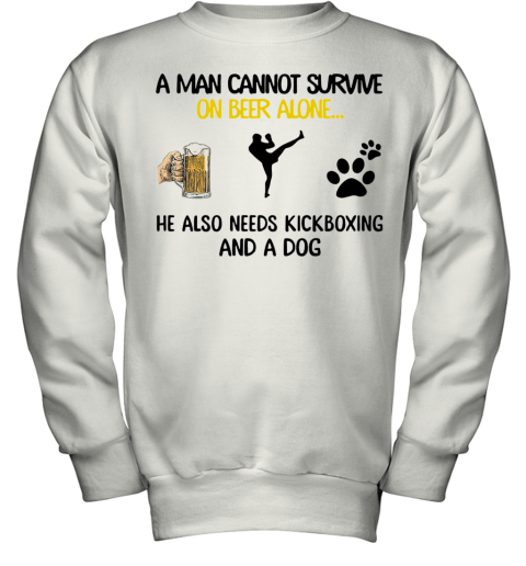 A Man Cannot Survive On Beer Alone He Also Needs Kickboxing And A Dog Youth Sweatshirt