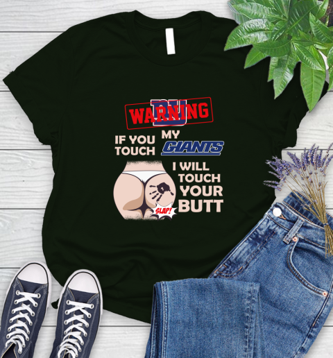 New York Giants NFL Football Warning If You Touch My Team I Will Touch My Butt Women's T-Shirt 6