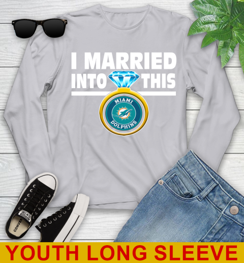 Miami Dolphins NFL Football I Married Into This My Team Sports Youth Long Sleeve 5