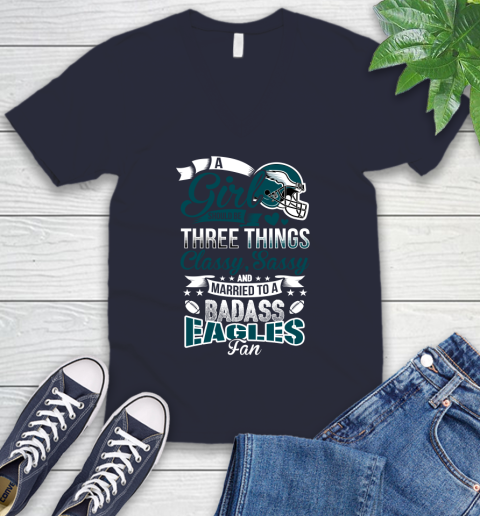 Philadelphia Eagles NFL Football A Girl Should Be Three Things Classy Sassy And A Be Badass Fan V-Neck T-Shirt 2